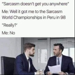 Sarcasm Won’t Get You Anywhere